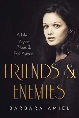 Amis et ennemis : Une vie à Vogue, en prison et sur Park Avenue - Friends and Enemies: A Life in Vogue, Prison, & Park Avenue