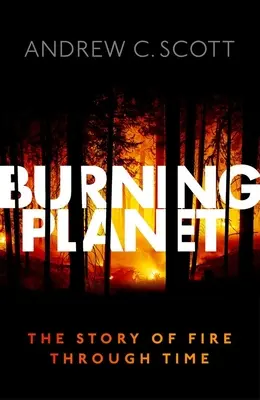 Planète brûlante : L'histoire du feu à travers le temps - Burning Planet: The Story of Fire Through Time