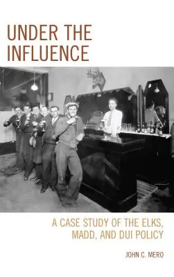 Sous influence : Une étude de cas sur les Élans, MADD et la politique en matière de conduite en état d'ébriété - Under the Influence: A Case Study of the Elks, MADD, and DUI Policy