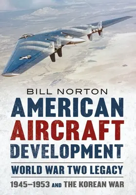 Développement de l'aviation américaine - Héritage de la Seconde Guerre mondiale : 1945-1953 et la guerre de Corée - American Aircraft Development - World War Two Legacy: 1945-1953 and the Korean War