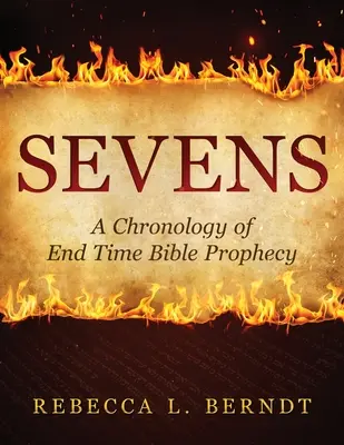 Sevens : Une chronologie de la prophétie biblique de la fin des temps - Sevens: A Chronology of End Time Bible Prophecy