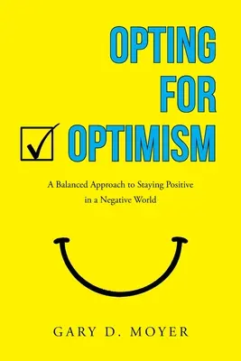 Opter pour l'optimisme : Une approche équilibrée pour rester positif dans un monde négatif - Opting for Optimism: A Balanced Approach to Staying Positive in a Negative World