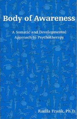 Le corps de la conscience : Une approche somatique et développementale de la psychothérapie - Body of Awareness: A Somatic and Developmental Approach to Psychotherapy