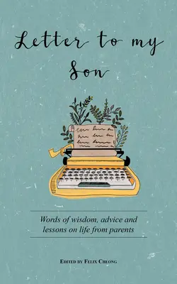 Lettre à mon fils : Paroles de sagesse, conseils et leçons de vie de parents - Letter to My Son: Words of Wisdom, Advice and Lessons on Life from Parents