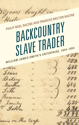 Négociant d'esclaves dans l'arrière-pays : L'entreprise de William James Smith, 1844-1854 - Backcountry Slave Trader: William James Smith's Enterprise, 1844-1854