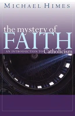 Le mystère de la foi : Une introduction au catholicisme - The Mystery of Faith: An Introduction to Catholicism