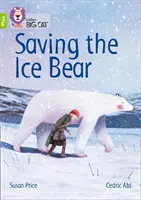 Sauver l'ours des glaces - Band 11+/Lime Plus - Saving the Ice Bear - Band 11+/Lime Plus