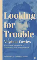 Looking for Trouble - « L'un des plus grands correspondants de guerre : magnifique ». (Antony Beevor) - Looking for Trouble - 'One of the truly great war correspondents: magnificent.' (Antony Beevor)