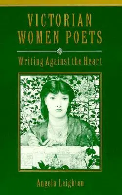 Les femmes poètes de l'époque victorienne : Écrire contre le cœur - Victorian Women Poets: Writing Against the Heart