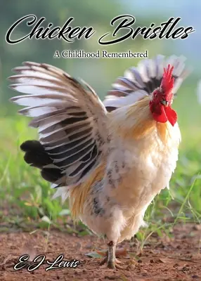 Les poils de poulet : Le souvenir d'une enfance - Chicken Bristles: A Childhood Remembered