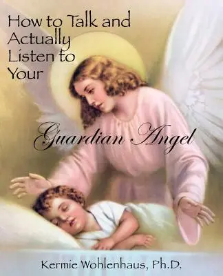 Comment parler à votre ange gardien et l'écouter vraiment - How to Talk and Actually Listen to Your Guardian Angel