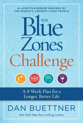 Le défi des zones bleues : Un plan de 4 semaines pour une vie plus longue et meilleure - The Blue Zones Challenge: A 4-Week Plan for a Longer, Better Life