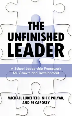 Le leader inachevé : Un cadre de leadership scolaire pour la croissance et le développement - The Unfinished Leader: A School Leadership Framework for Growth and Development