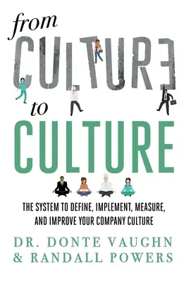 De la CULTURE à la CULTURE : Le système pour définir, mettre en œuvre, mesurer et améliorer la culture de votre entreprise - From CULTURE to CULTURE: The System to Define, Implement, Measure, and Improve Your Company Culture
