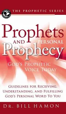 Prophètes et prophétie personnelle : La voix prophétique de Dieu aujourd'hui : Lignes directrices pour recevoir, comprendre et accomplir la Parole personnelle de Dieu pour vous - Prophets and Personal Prophecy: God's Prophetic Voice Today: Guidelines for Receiving, Understanding, and Fulfilling God's Personal Word to You