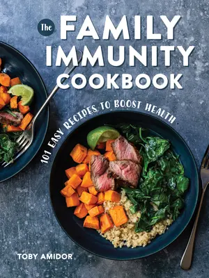 Le livre de cuisine de l'immunité familiale : 101 recettes faciles pour renforcer la santé - The Family Immunity Cookbook: 101 Easy Recipes to Boost Health