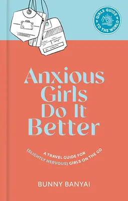 Anxious Girls Do It Better : Un guide de voyage pour les filles (légèrement nerveuses) en déplacement - Anxious Girls Do It Better: A Travel Guide for (Slightly Nervous) Girls on the Go