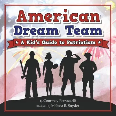 L'équipe de rêve américaine : Un guide du patriotisme pour les enfants - American Dream Team: A Kid's Guide to Patriotism