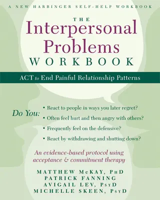 The Interpersonal Problems Workbook : ACT pour mettre fin aux schémas relationnels douloureux - The Interpersonal Problems Workbook: ACT to End Painful Relationship Patterns