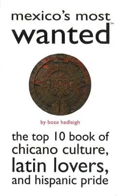 Mexico's Most Wanted : Le livre Top 10 de la culture chicano, des amoureux de la culture latine et de la fierté hispanique - Mexico's Most Wanted: The Top 10 Book of Chicano Culture, Latin Lovers, and Hispanic Pride