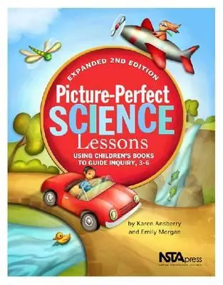 Leçons de science à l'image parfaite : L'utilisation de livres pour enfants pour guider la recherche, 3-6 - Picture-Perfect Science Lessons: Using Children's Books to Guide Inquiry, 3-6