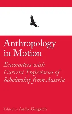 Anthropologie en mouvement : Rencontres avec les trajectoires actuelles de la recherche en Autriche - Anthropology in Motion: Encounters with Current Trajectories of Scholarship from Austria