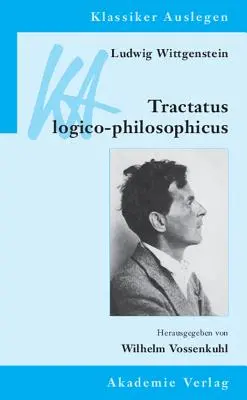 Ludwig Wittgenstein : Tractatus logico-philosophicus - Ludwig Wittgenstein: Tractatus logico-philosophicus