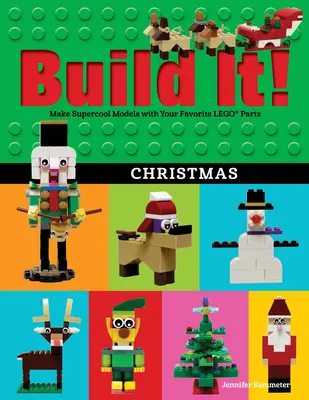 Construisez-le ! Noël : Fabriquez des modèles super cool avec vos pièces Lego(r) préférées. - Build It! Christmas: Make Supercool Models with Your Favorite Lego(r) Parts