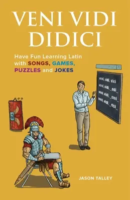Veni Vidi Didici : Apprendre le latin en s'amusant avec des chansons, des jeux, des énigmes et des blagues - Veni Vidi Didici: Have Fun Learning Latin with Songs, Games, Puzzles and Jokes