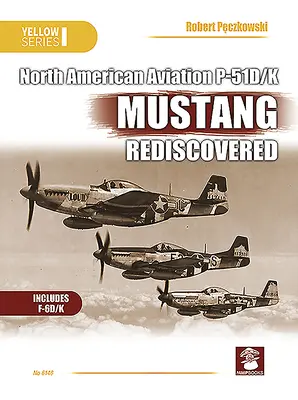 Naa P-51d/K Mustang redécouvert - Naa P-51d/K Mustang Rediscovered