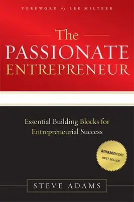 L'entrepreneur passionné : Les éléments essentiels de la réussite entrepreneuriale - The Passionate Entrepreneur: Essential Building Blocks for Entrepreneurial Success