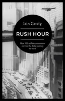 L'heure de pointe - Comment 500 millions de navetteurs survivent au trajet quotidien vers leur lieu de travail - Rush Hour - How 500 Million Commuters Survive the Daily Journey to Work