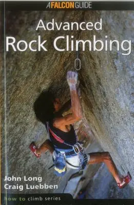 Comment grimper : L'escalade avancée, première édition - How to Climb: Advanced Rock Climbing, First Edition