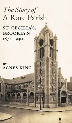 L'histoire d'une paroisse rare : Cecilia, Brooklyn, 1871-1930 - The Story of a Rare Parish: St. Cecilia's, Brooklyn, 1871-1930