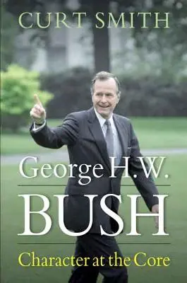 George H. W. Bush : Un caractère bien trempé - George H. W. Bush: Character at the Core