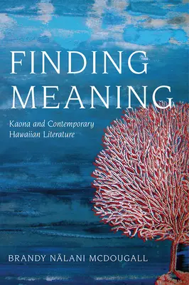 Trouver un sens : Kaona et la littérature hawaïenne contemporaine - Finding Meaning: Kaona and Contemporary Hawaiian Literature