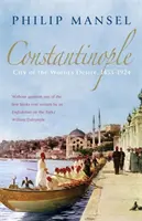 Constantinople - La ville du désir du monde, 1453-1924 - Constantinople - City of the World's Desire, 1453-1924