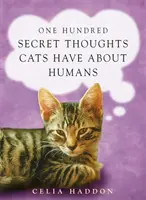 Cent pensées secrètes des chats à l'égard des humains - One Hundred Secret Thoughts Cats have about Humans