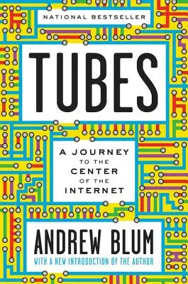 Tubes : Un voyage au centre de l'Internet avec une nouvelle introduction de l'auteur - Tubes: A Journey to the Center of the Internet with a New Introduction by the Author