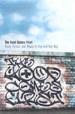 The 'Hood Comes First : Race, espace et lieu dans le rap et le hip-hop - The 'Hood Comes First: Race, Space, and Place in Rap and Hip-Hop