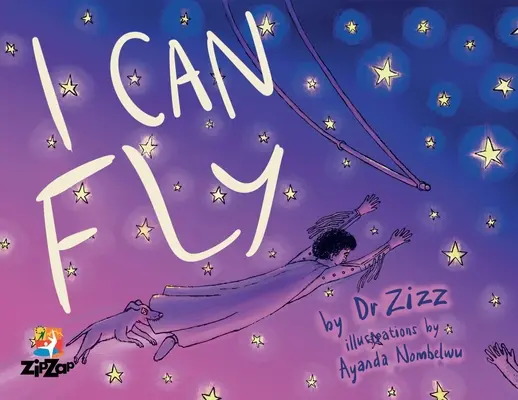 Je peux voler : l'histoire inspirante du cirque pour enfants Zip Zap - I Can Fly: The Inspiring Story of the Zip Zap Children's Circus
