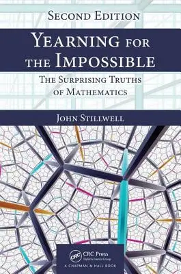 La soif de l'impossible : Les vérités surprenantes des mathématiques, deuxième édition - Yearning for the Impossible: The Surprising Truths of Mathematics, Second Edition