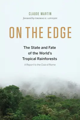 Au bord du gouffre : l'état et le destin des forêts tropicales du monde entier - On the Edge: The State and Fate of the World's Tropical Rainforests