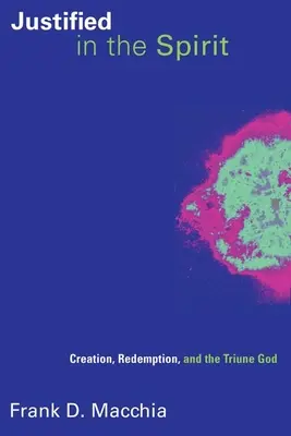 Justifié dans l'Esprit : La création, la rédemption et le Dieu trinitaire - Justified in the Spirit: Creation, Redemption, and the Triune God