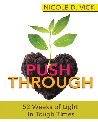 Pushing Through 52 Weeks of Light in Tough Times (Pousser à travers 52 semaines de lumière dans les moments difficiles) - Pushing Through 52 Weeks of Light in Tough Times