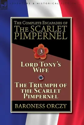 Les Escapades complètes de l'Épervier écarlate - Volume 3 : La femme de Lord Tony & Le triomphe de l'Épervier écarlate - The Complete Escapades of The Scarlet Pimpernel-Volume 3: Lord Tony's Wife & The Triumph of the Scarlet Pimpernel