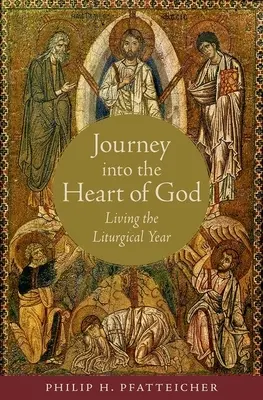 Voyage au cœur de Dieu : Vivre l'année liturgique - Journey Into the Heart of God: Living the Liturgical Year