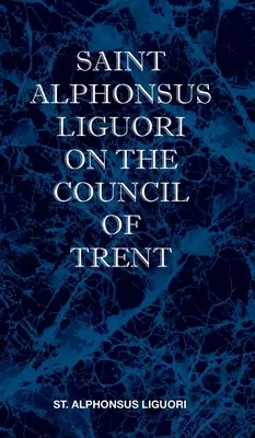 Saint Alphonse de Liguori sur le Concile de Trente - St Alphonsus Liguori on the Council of Trent