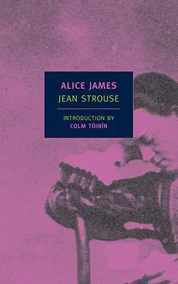 Alice James : Une biographie - Alice James: A Biography