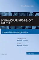 Imagerie intravasculaire : OCT and IVUS, An Issue of Interventional Cardiology Clinics (Price Matthew J. M.D. (Scripps Clinic La Jolla CA)) - Intravascular Imaging: OCT and IVUS, An Issue of Interventional Cardiology Clinics (Price Matthew J. M.D. (Scripps Clinic La Jolla CA))